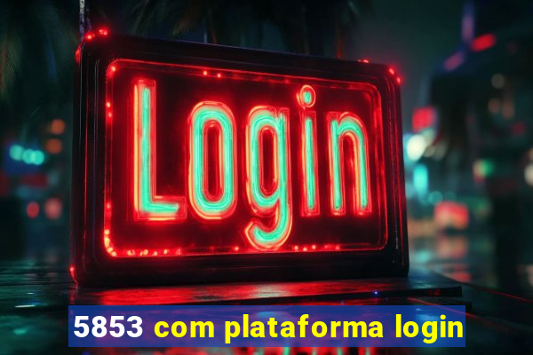 5853 com plataforma login